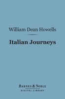 Italian Journeys (Barnes & Noble Digital Library) - William Dean Howells