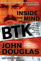 Inside the Mind of BTK: The True Story Behind the Thirty-Year Hunt for the Notorious Wichita Serial Killer - John Douglas, Johnny Dodd