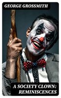 A Society Clown: Reminiscences - George Grossmith