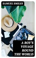 A Boy's Voyage Round the World - Samuel Smiles