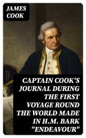 Captain Cook's Journal During the First Voyage Round the World made in H.M. bark "Endeavour" - James Cook