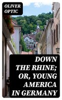 Down the Rhine; Or, Young America in Germany - Oliver Optic