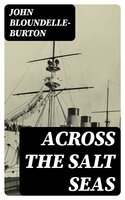 Across the Salt Seas: A Romance of the War of Succession - John Bloundelle-Burton