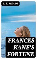 Frances Kane's Fortune - L. T. Meade