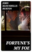 Fortune's My Foe: A Romance - John Bloundelle-Burton