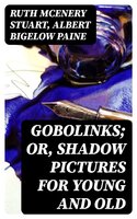 Gobolinks; or, Shadow Pictures for Young and Old - Albert Bigelow Paine, Ruth McEnery Stuart