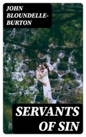 Servants of Sin: A Romance - John Bloundelle-Burton