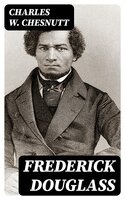 Frederick Douglass: A Biography - Charles W. Chesnutt