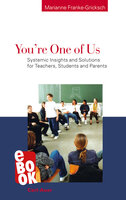 You're One of Us!: Systemic Insights and Solutions for Teachers, Students and Parents - Marianne Franke-Gricksch