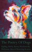 The Poetry Of Dogs: Some of histories greatest poets give us fascinating insights on mans best friend. - Elizabeth Barrett Browning