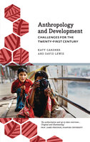 Anthropology and Development: Challenges for the Twenty-First Century - Katy Gardner, David Lewis