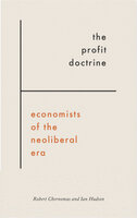 The Profit Doctrine: Economists of the Neoliberal Era - Ian Hudson, Robert Chernomas