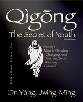 Qigong Secret of Youth 3rd. ed.: Da Mo's Muscle/Tendon Changing and Marrow/Brain Washing Classics - Jwing-Ming Yang