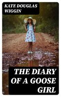 The Diary of a Goose Girl - Kate Douglas Wiggin