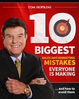 The 10 Biggest Sales & Marketing Mistakes Everyone is Making and How to Avoid them! - Tom Hopkins