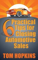 6 Practical Tips for Closing Automotive Sales - Tom Hopkins