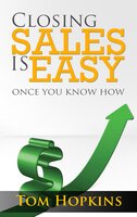 Closing Sales is Easy: Once You Know How - Tom Hopkins