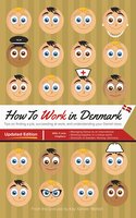 How to Work in Denmark: Updated Edition: Tips on finding a job in Denmark, succeeding in Danish workplace culture, and understanding your Danish boss - Kay Xander Mellish