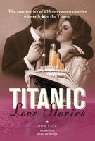 Titanic Love Stories: The true stories of 13 honeymoon couples wh - Gill Paul