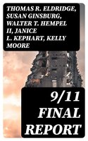 9/11 Final Report: Official Statement of the National Commission on Terrorist Attacks Upon the United States - Thomas R. Eldridge, Susan Ginsburg, Walter T. Hempel II, Janice L. Kephart, Kelly Moore, Joanne M. Accolla, The National Commission on Terrorist Attacks Upon the United State