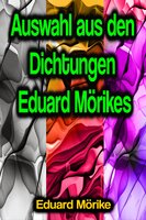Auswahl aus den Dichtungen Eduard Mörikes - Eduard Mörike