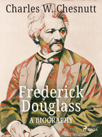 Frederick Douglass - A Biography - Charles W. Chesnutt