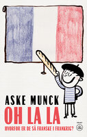 OH LA LA: Hvorfor er de så franske i Frankrig - Aske Munck