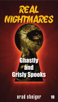 Real Nightmares (Book 10): Ghastly and Grisly Spooks - Brad Steiger