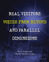 Real Visitors, Voices from Beyond, and Parallel Dimensions - Brad Steiger, Sherry Hansen Steiger