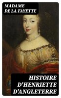 Histoire d'Henriette d'Angleterre - Madame de la Fayette