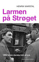 Larmen på Strøget: 1960’ernes danske folk-scene - Henrik Marstal