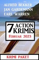 7 Action Krimis Februar 2023 - Alfred Bekker, Jan Gardemann, Earl Warren