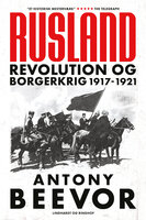 Rusland - Revolution og borgerkrig 1917-1921 - Antony Beevor