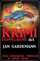 Krimi Doppelband 163 - Zwei spannende Thriller in einem Band - Jan Gardemann