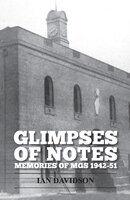 Glimpses of Notes: Memories of MGS 1942-51 - Ian Davidson