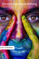 Persönlichkeitsentwicklung: Erfahre wie du eine tolle Persönlichkeit entwickeln wirst - André Klein
