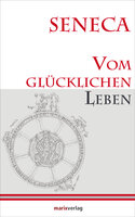 Vom glücklichen Leben: Herausgegeben und übersetzt von Lenelotte Möller - Lucius Annaeus Seneca