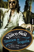 Tattoos & Tequila: Mein Weg zur Hölle und zurück mit Mötley Crüe - Vince Neil, Mike Sager