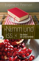 "Nimm und iss ...": Die Bibel als Lebensmittel - Eugene H. Peterson
