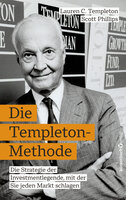 Die Templeton-Methode: Die Strategie der Investmentlegende, mit der Sie jeden Markt schlagen - Lauren C. Templeton, Scott Phillips
