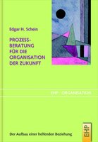 Prozessberatung für die Organisation der Zukunft: Der Aufbau einer helfenden Beziehung - Edgar H. Schein