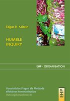 HUMBLE INQUIRY: Vorurteilsloses Fragen als Methode effektiver Kommunikation - Edgar H. Schein