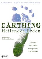 Earthing - Heilendes Erden: Gesund und voller Energie mit Erdkontakt - Martin Zucker, Clinton Ober, Stephen Sinatra