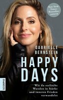 Happy Days: Wie du seelische Wunden in Stärke und inneren Frieden verwandelst - Gabrielle Bernstein