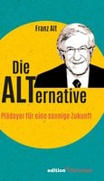 Die Alternative: Plädoyer für eine sonnige Zukunft - Franz Alt