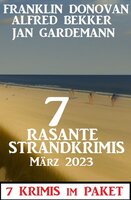 7 Rasante Strandkrimis März 2023: 7 Krimis im Paket - Alfred Bekker, Jan Gardemann, Franklin Donovan
