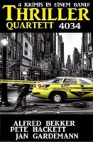 Thriller Quartett 4034 - 4 Krimis in einem Band - Alfred Bekker, Pete Hackett, Jan Gardemann