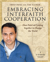 Embracing Interfaith Cooperation Participant's Workbook: Eboo Patel on Coming Together to Change the World - Eboo Patel, Tim Scorer