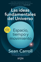 Las ideas fundamentales del Universo: Espacio, tiempo y movimiento - Sean Carroll
