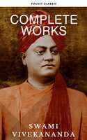 Complete Works of Swami Vivekananda: Timeless Wisdom for Spiritual Growth and Transformation - Swami Vivekananda, Pocket Classic